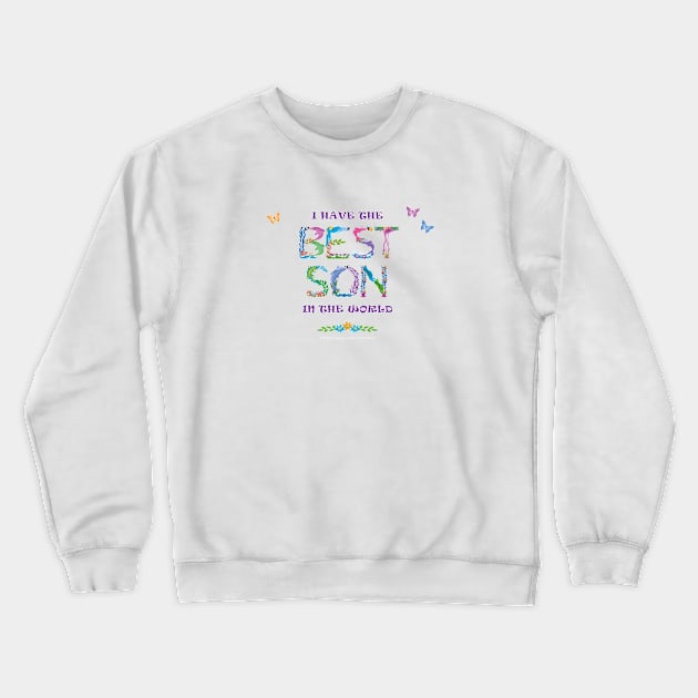 I have the best son in the world - tropical word art Crewneck Sweatshirt by DawnDesignsWordArt